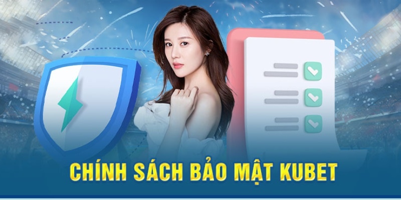 Chính sách bảo mật Kubet